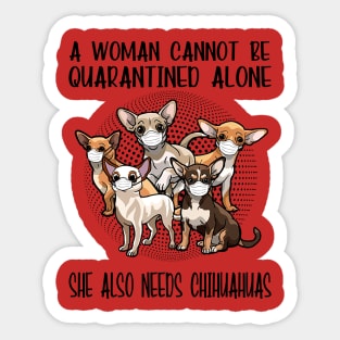 A Woman Cannot Be Quarantined Alone She Also Needs Chihuahua Sticker